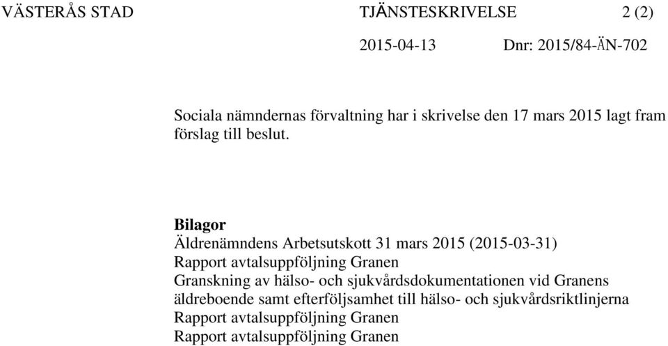 Bilagor Äldrenämndens Arbetsutskott 31 mars 2015 (2015-03-31) Rapport avtalsuppföljning Granen Granskning av