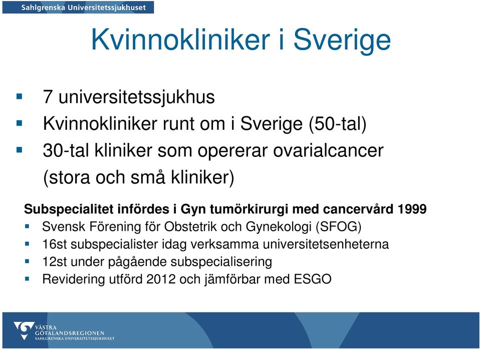 med cancervård 1999 Svensk Förening för Obstetrik och Gynekologi (SFOG) 16st subspecialister idag