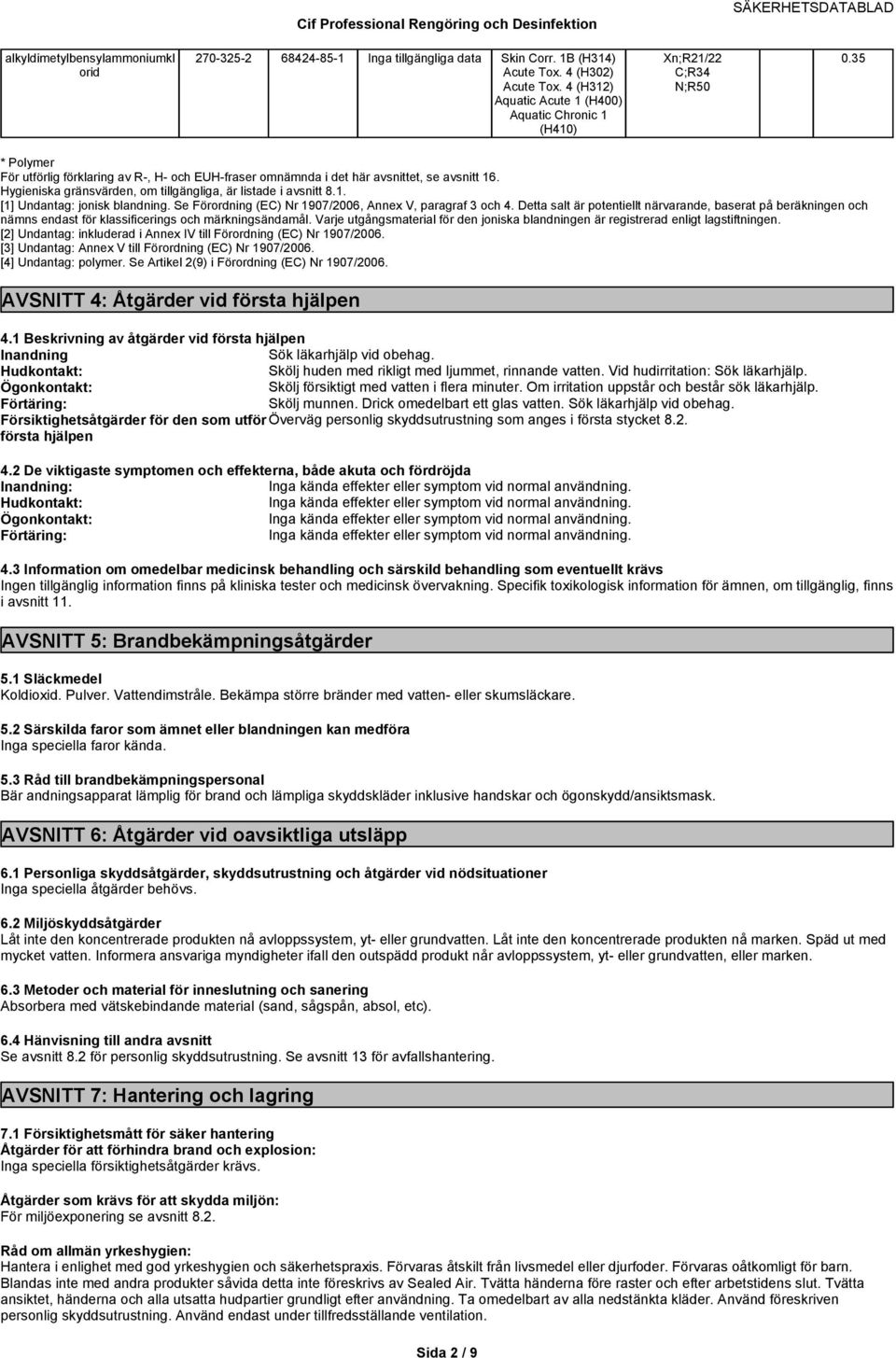 Se Förordning (EC) Nr 1907/2006, Annex V, paragraf 3 och 4. Detta salt är potentiellt närvarande, baserat på beräkningen och nämns endast för klassificerings och märkningsändamål.