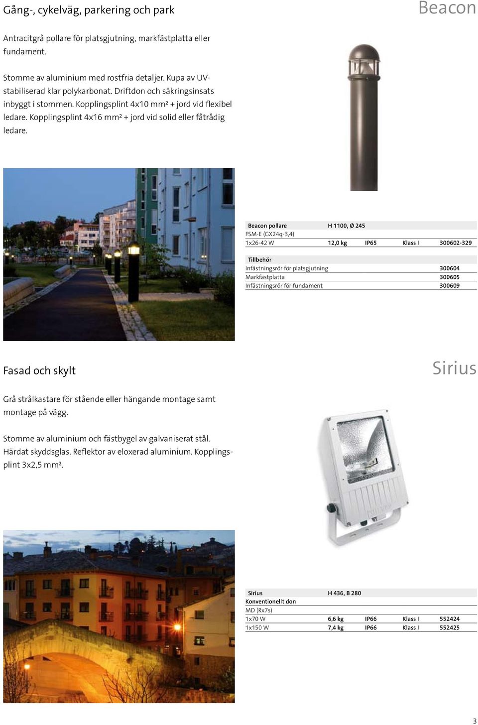 Beacon pollare H 1100, Ø 245 FSM-E (GX24q-3,4) 1x26-42 W 12,0 kg IP65 Klass I 300602-329 Tillbehör Infästningsrör för platsgjutning 300604 Markfästplatta 300605 Infästningsrör för fundament 300609