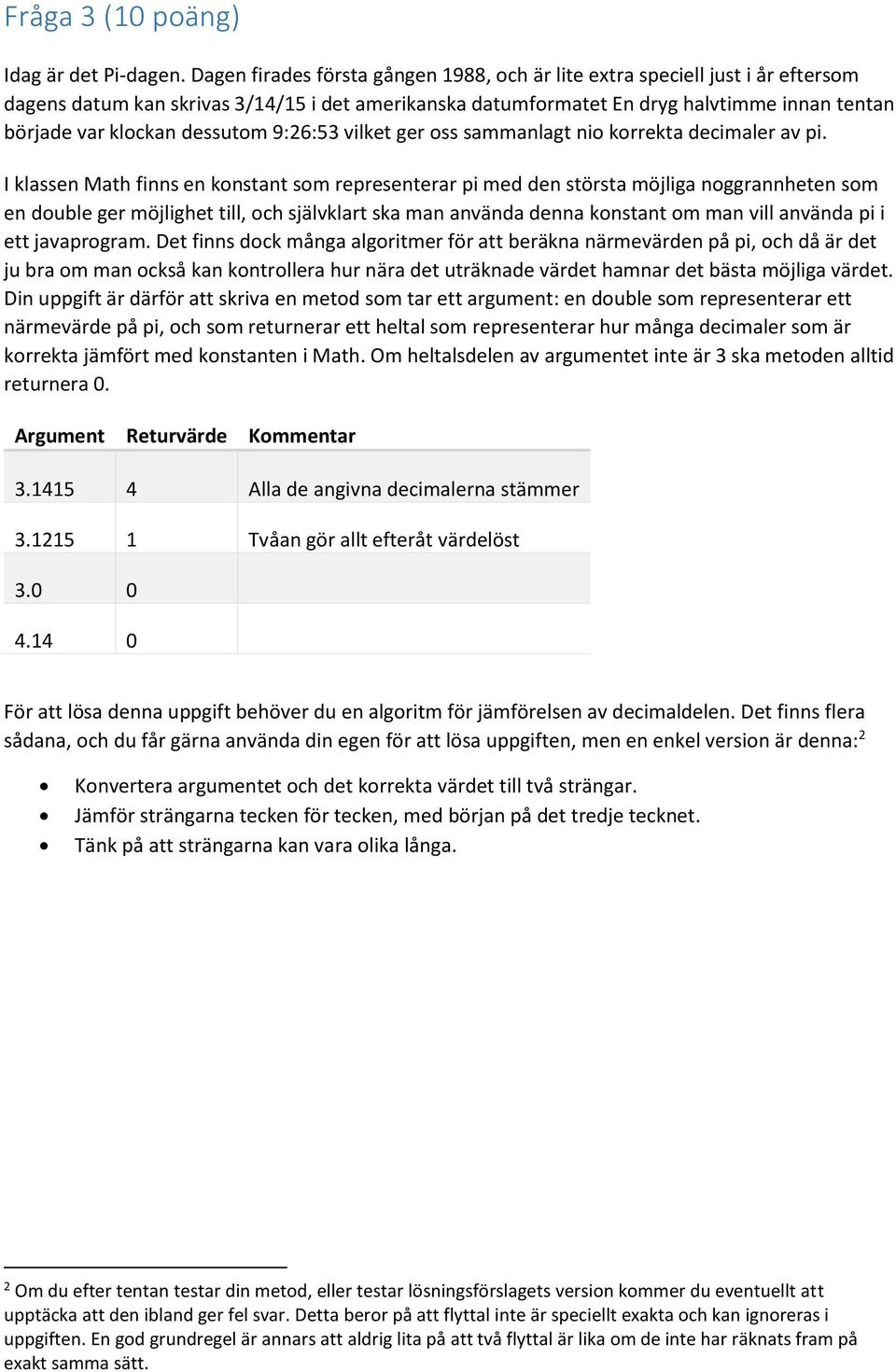 dessutom 9:26:53 vilket ger oss sammanlagt nio korrekta decimaler av pi.