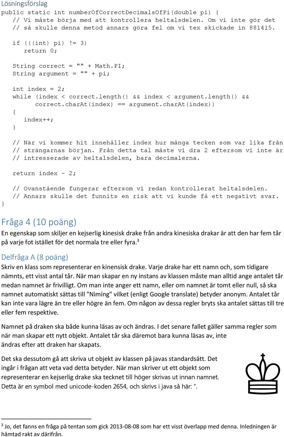 PI; String argument = "" + pi; int index = 2; while (index < correct.length() && index < argument.length() && correct.charat(index) == argument.