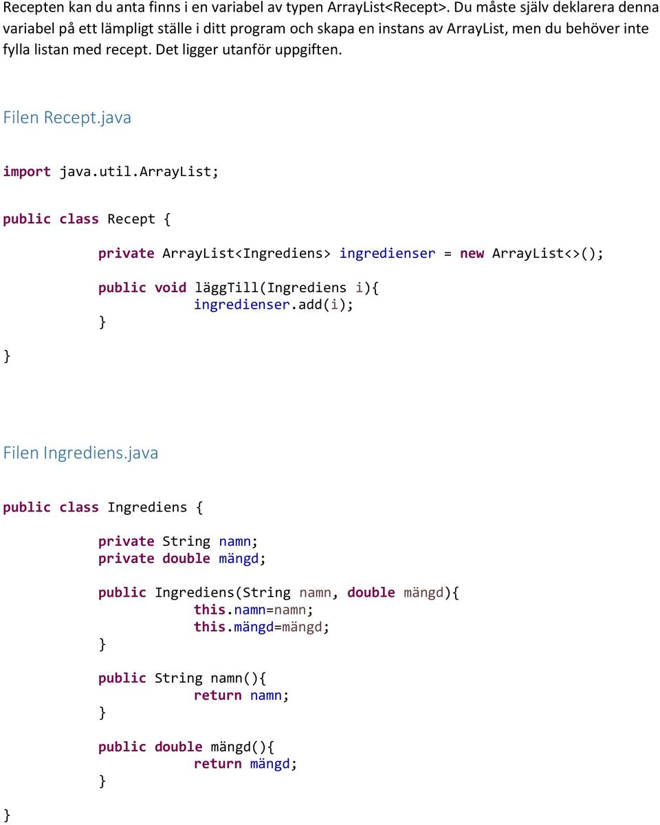 Det ligger utanför uppgiften. Filen Recept.java import java.util.
