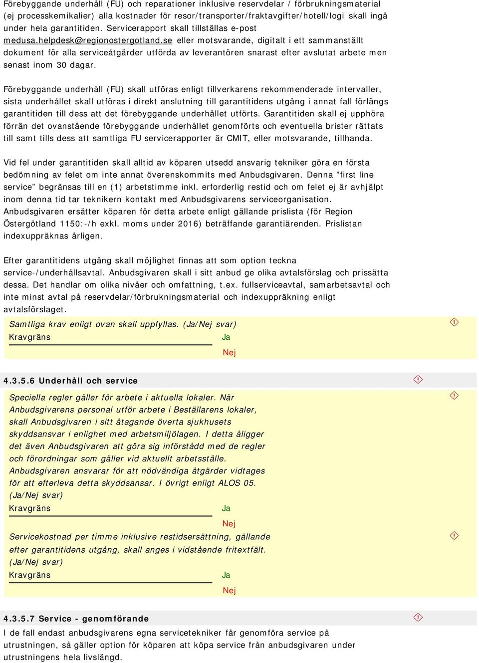 se eller motsvarande, digitalt i ett sammanställt dokument för alla serviceåtgärder utförda av leverantören snarast efter avslutat arbete men senast inom 30 dagar.