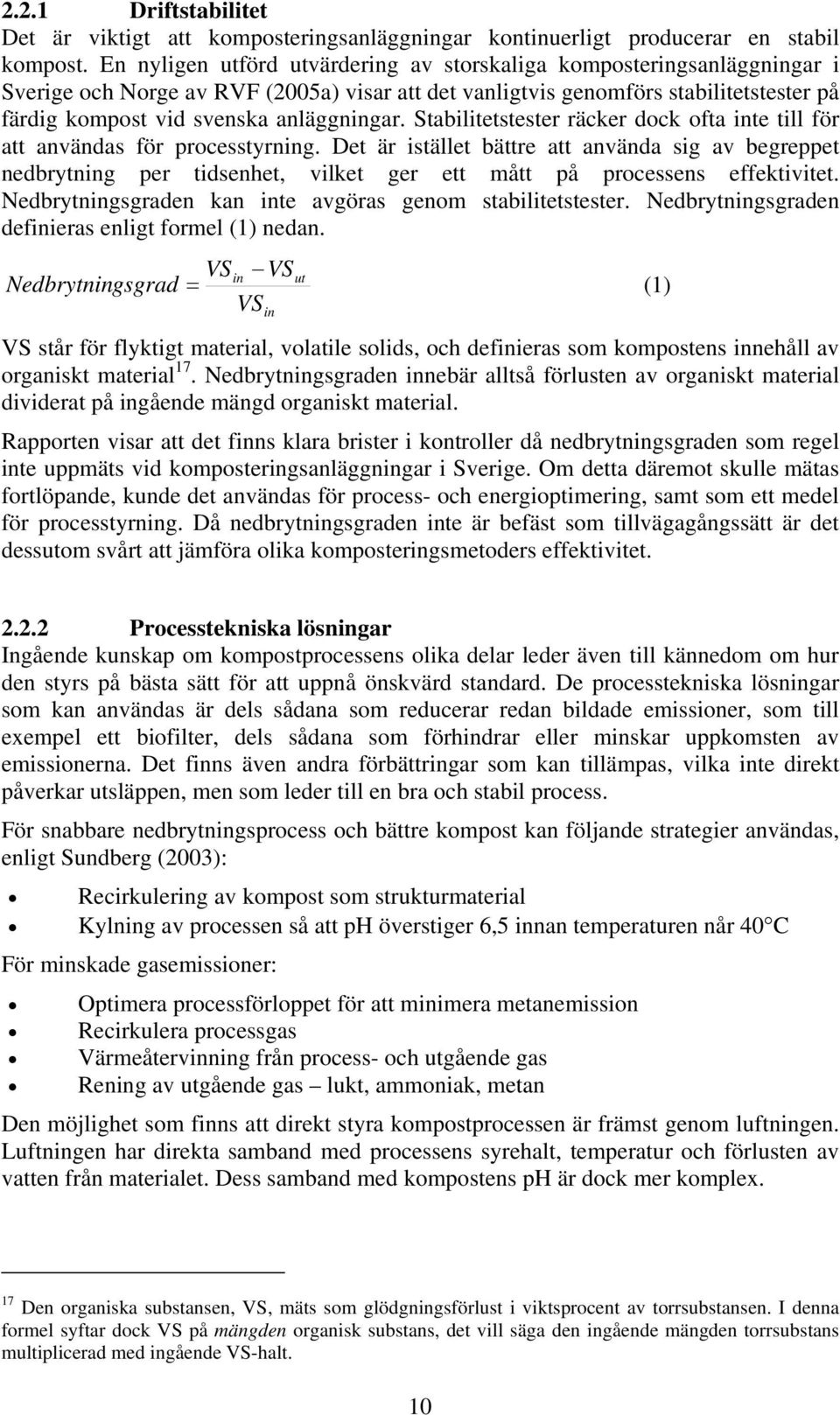 anläggningar. Stabilitetstester räcker dock ofta inte till för att användas för processtyrning.