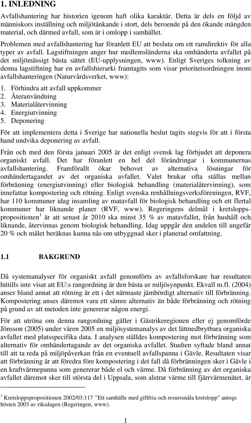Problemen med avfallshantering har föranlett EU att besluta om ett ramdirektiv för alla typer av avfall.