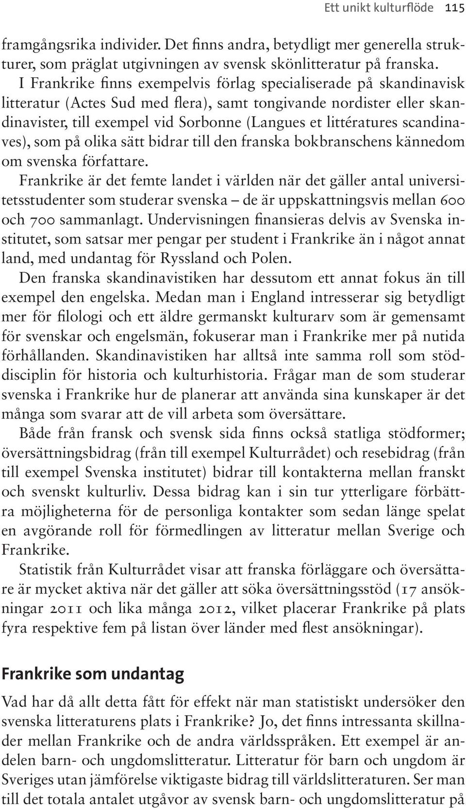 scandinaves), som på olika sätt bidrar till den franska bokbranschens kännedom om svenska författare.