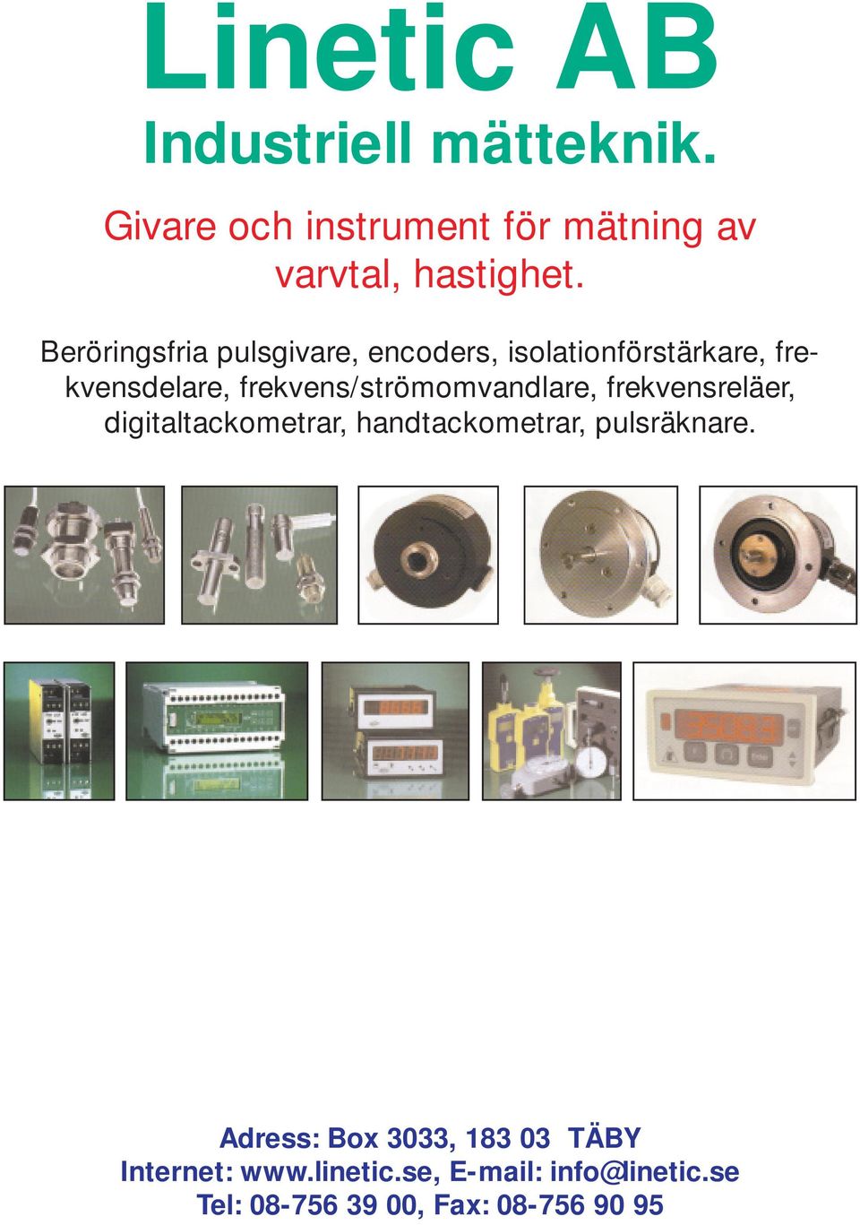 frekvens/strömomvandlare, frekvensreläer, digitaltackometrar, handtackometrar, pulsräknare.