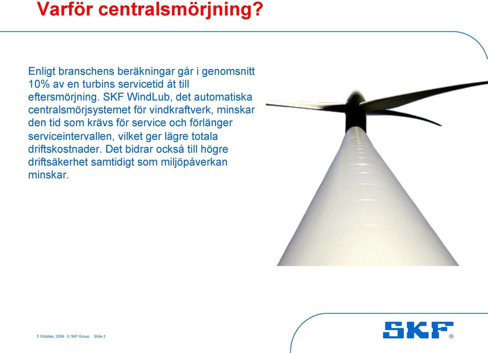 SKF WindLub, det automatiska centralsmörjsystemet för vindkraftverk, minskar den tid som krävs för