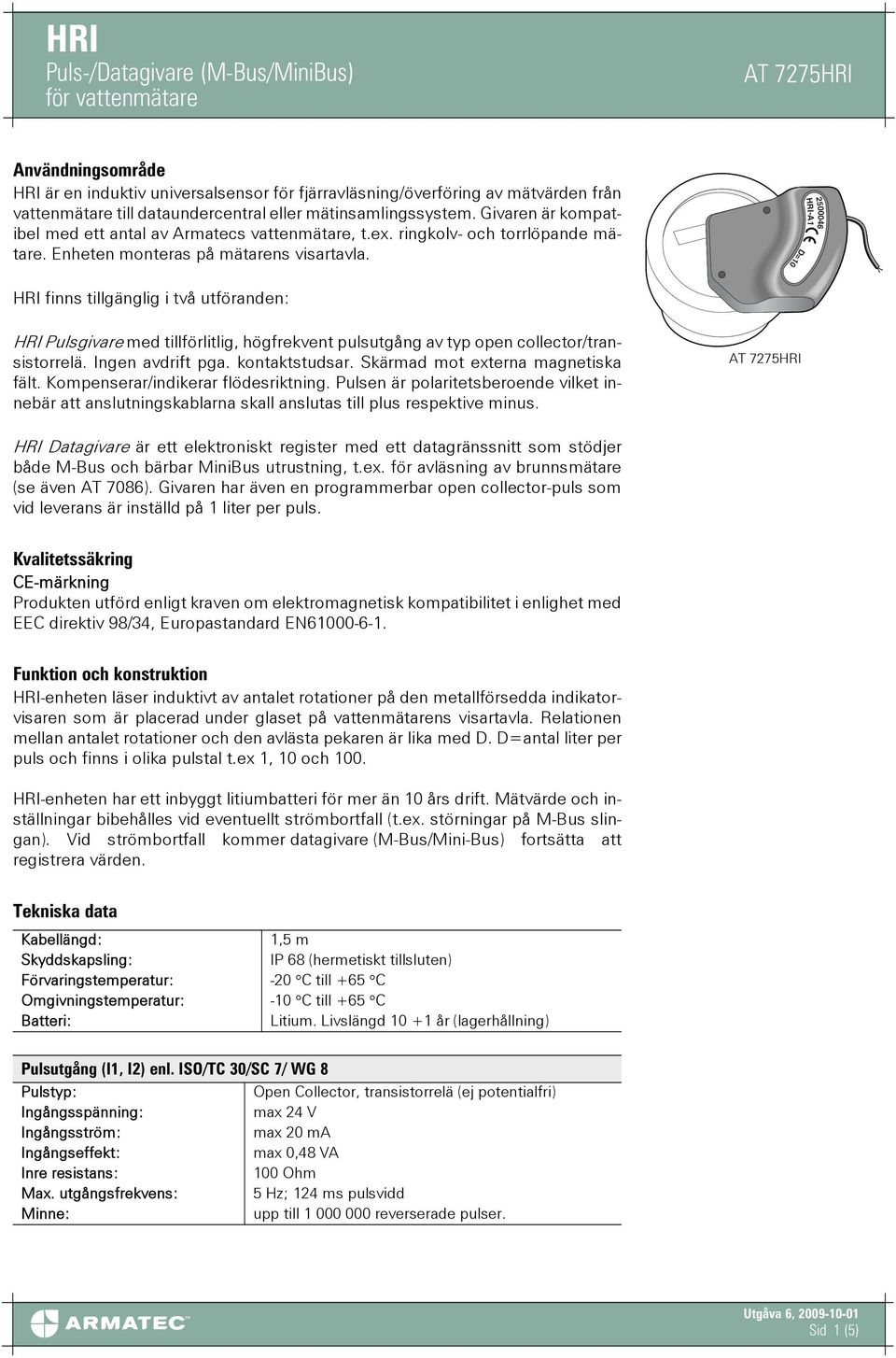 D=10 HRI-A1 2500046 HRI finns tillgänglig i två utföranden: HRI Pulsgivare med tillförlitlig, högfrekvent pulsutgång av typ open collector/transistorrelä. Ingen avdrift pga. kontaktstudsar.