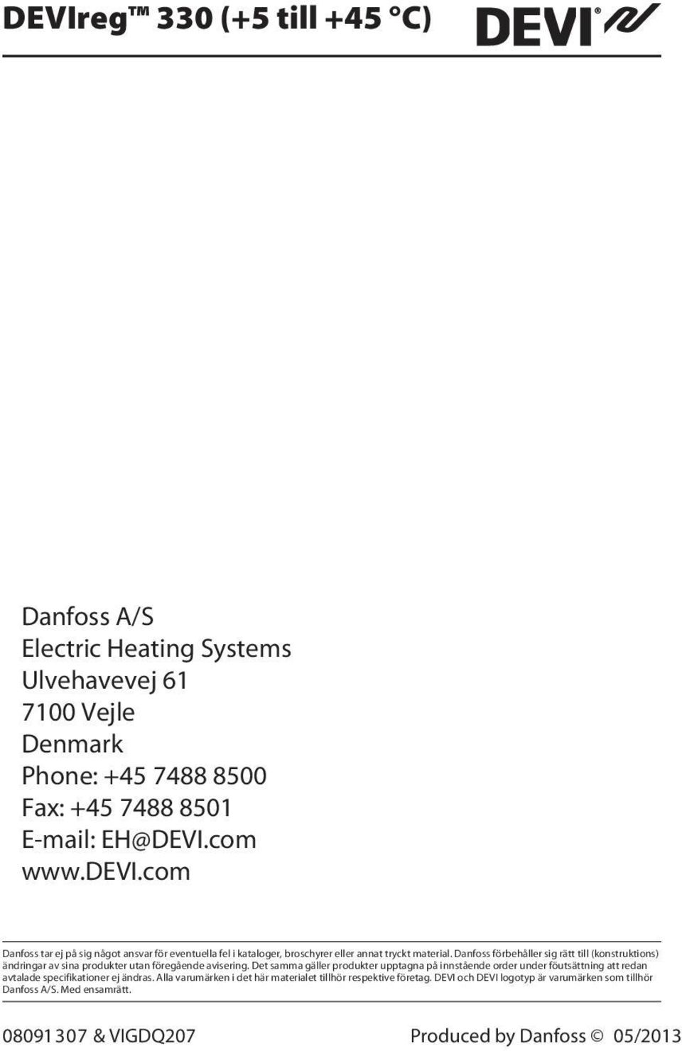 Danfoss förbehåller sig rätt till (konstruktions) ändringar av sina produkter utan föregående avisering.