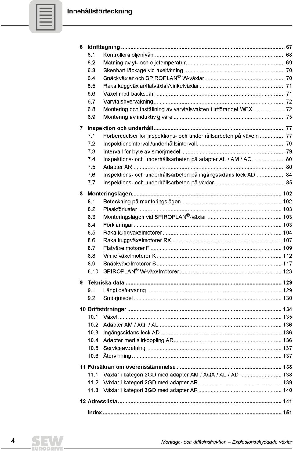 8 Montering och inställning av varvtalsvakten i utförandet WEX... 72 6.9 Montering av induktiv givare... 75 7 Inspektion och underhåll... 77 7.