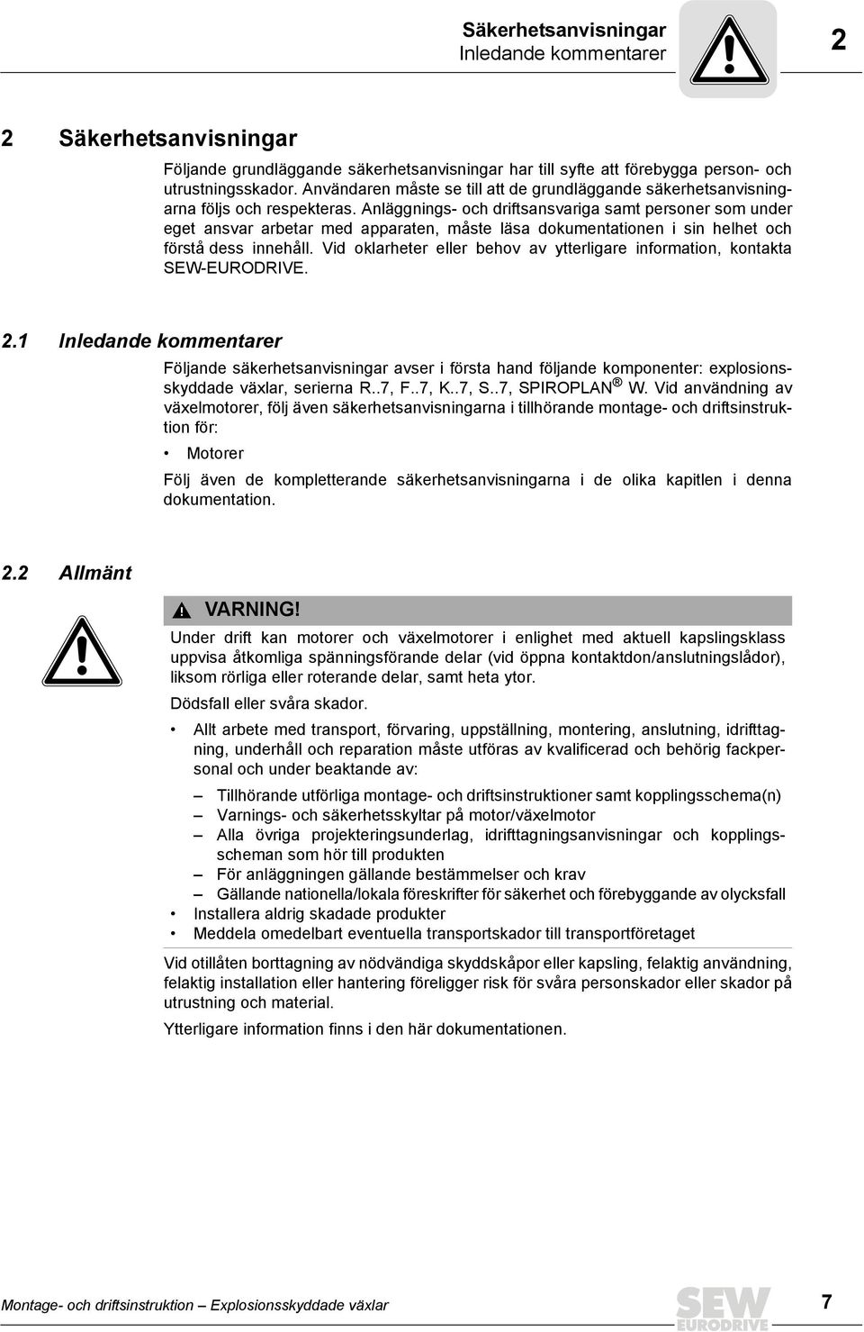 Anläggnings- och driftsansvariga samt personer som under eget ansvar arbetar med apparaten, måste läsa dokumentationen i sin helhet och förstå dess innehåll.