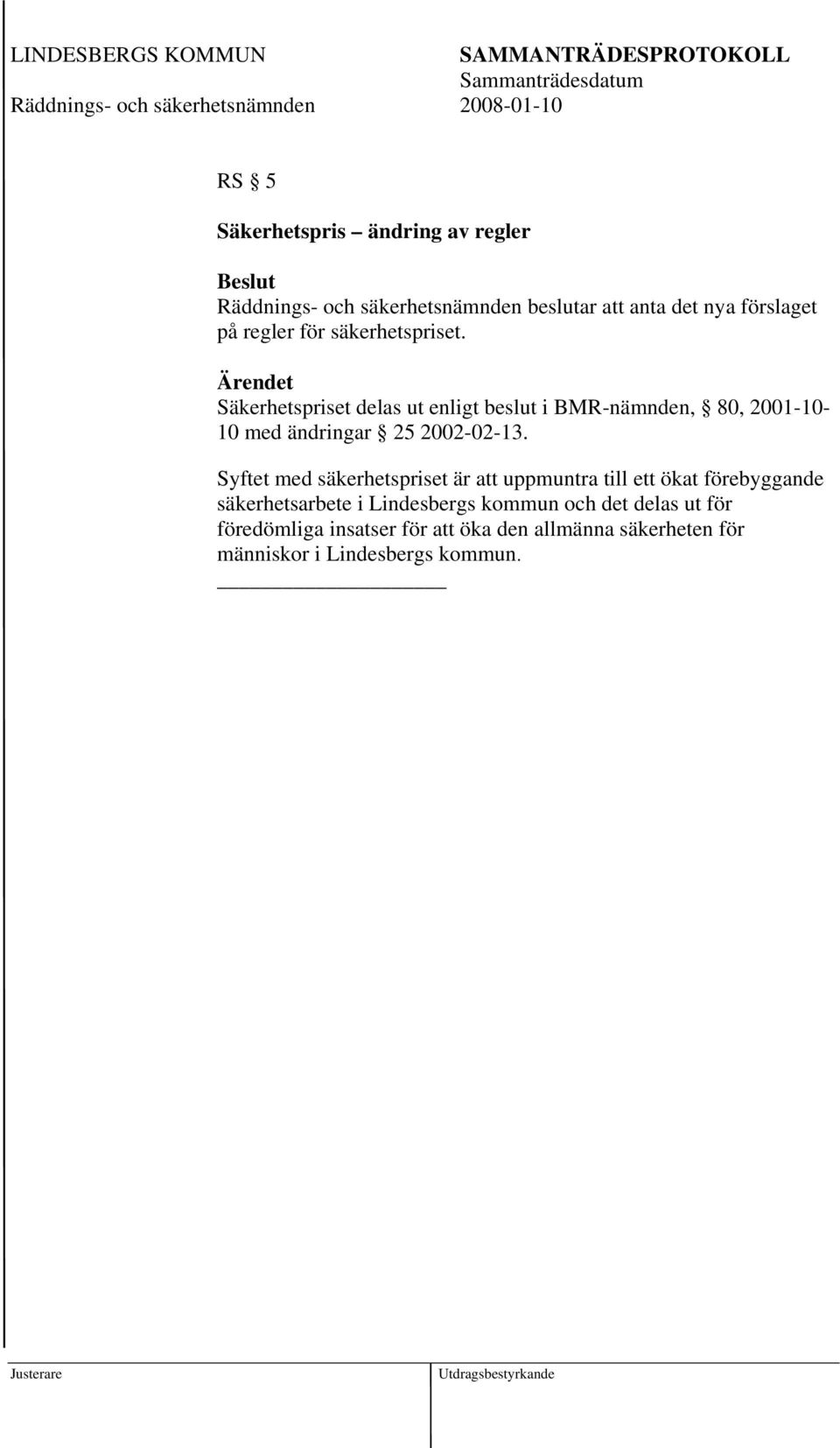 Säkerhetspriset delas ut enligt beslut i BMR-nämnden, 80, 2001-10- 10 med ändringar 25 2002-02-13.