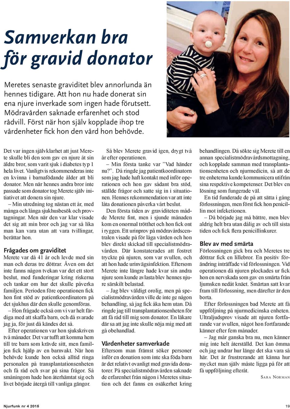Det var ingen självklarhet att just Merete skulle bli den som gav en njure åt sin äldre bror, som varit sjuk i diabetes typ 1 hela livet.