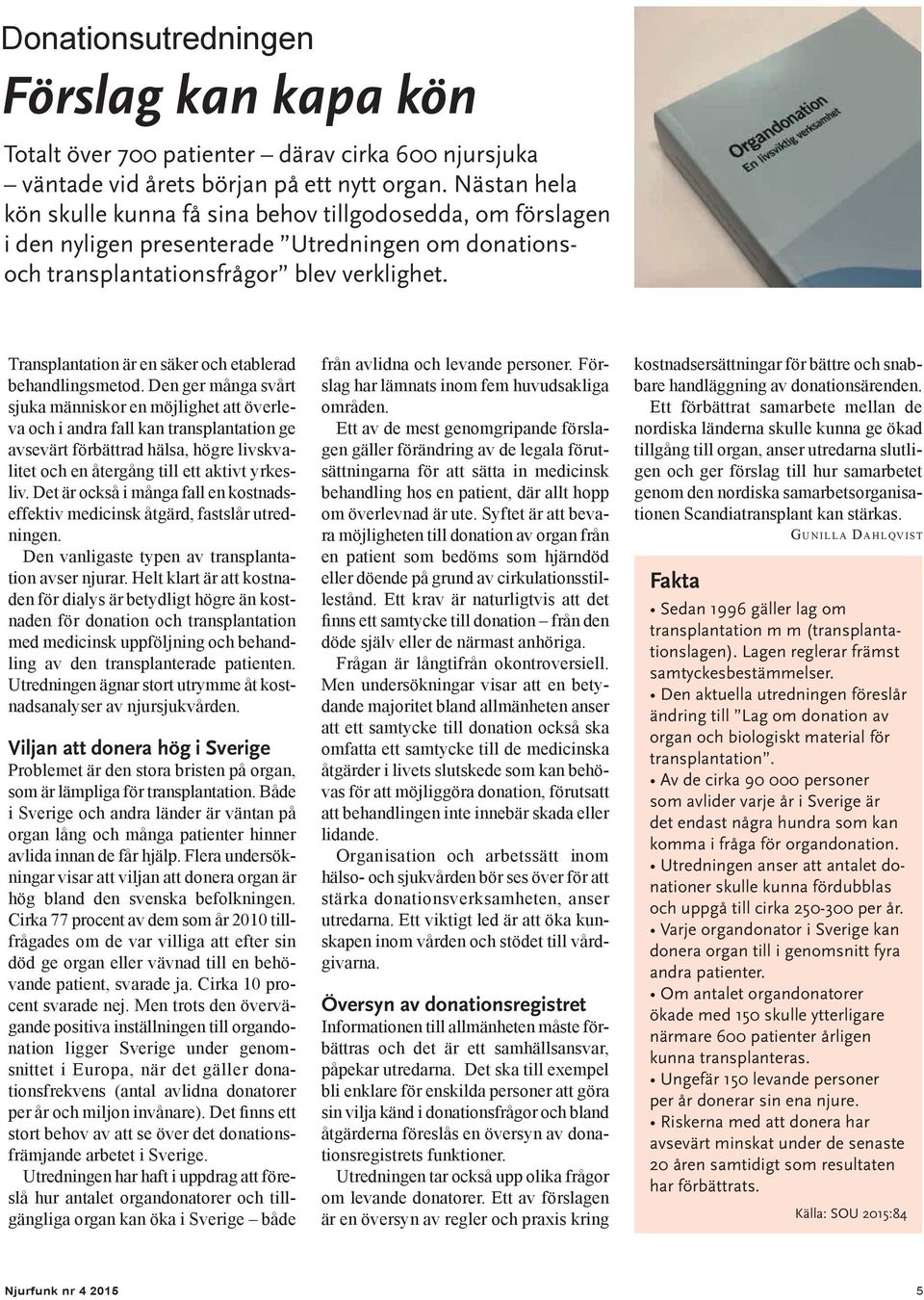 Transplantation är en säker och etablerad behandlingsmetod.