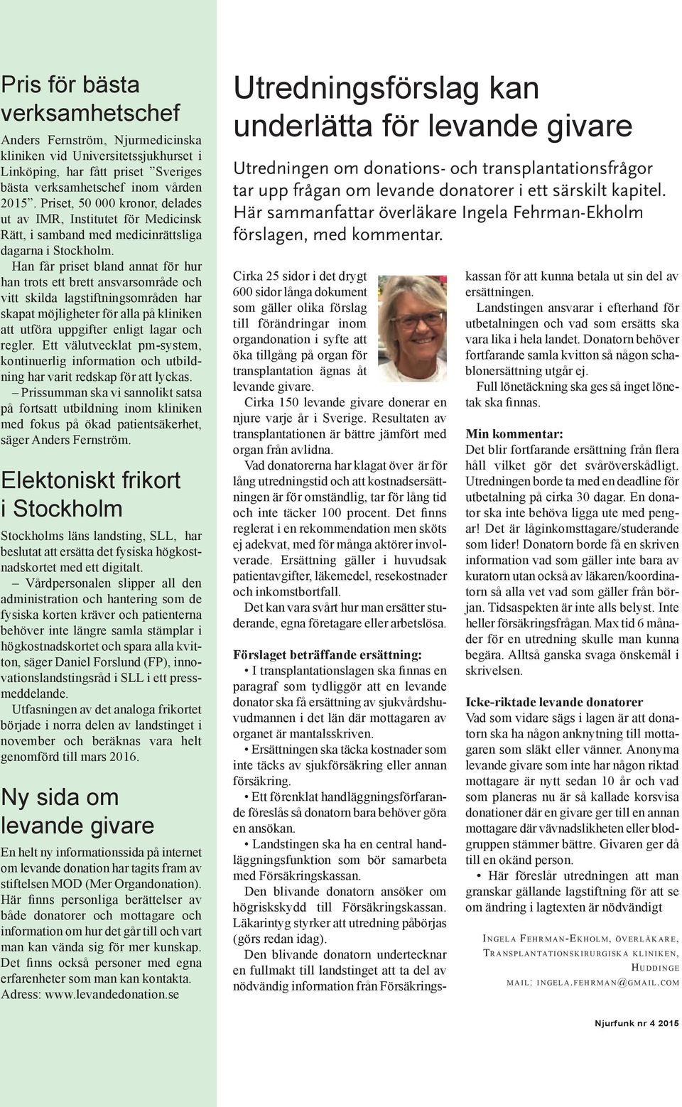 Han får priset bland annat för hur han trots ett brett ansvarsområde och vitt skilda lagstiftningsområden har skapat möjligheter för alla på kliniken att utföra uppgifter enligt lagar och regler.