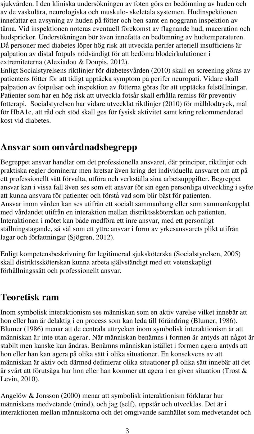 Undersökningen bör även innefatta en bedömning av hudtemperaturen.