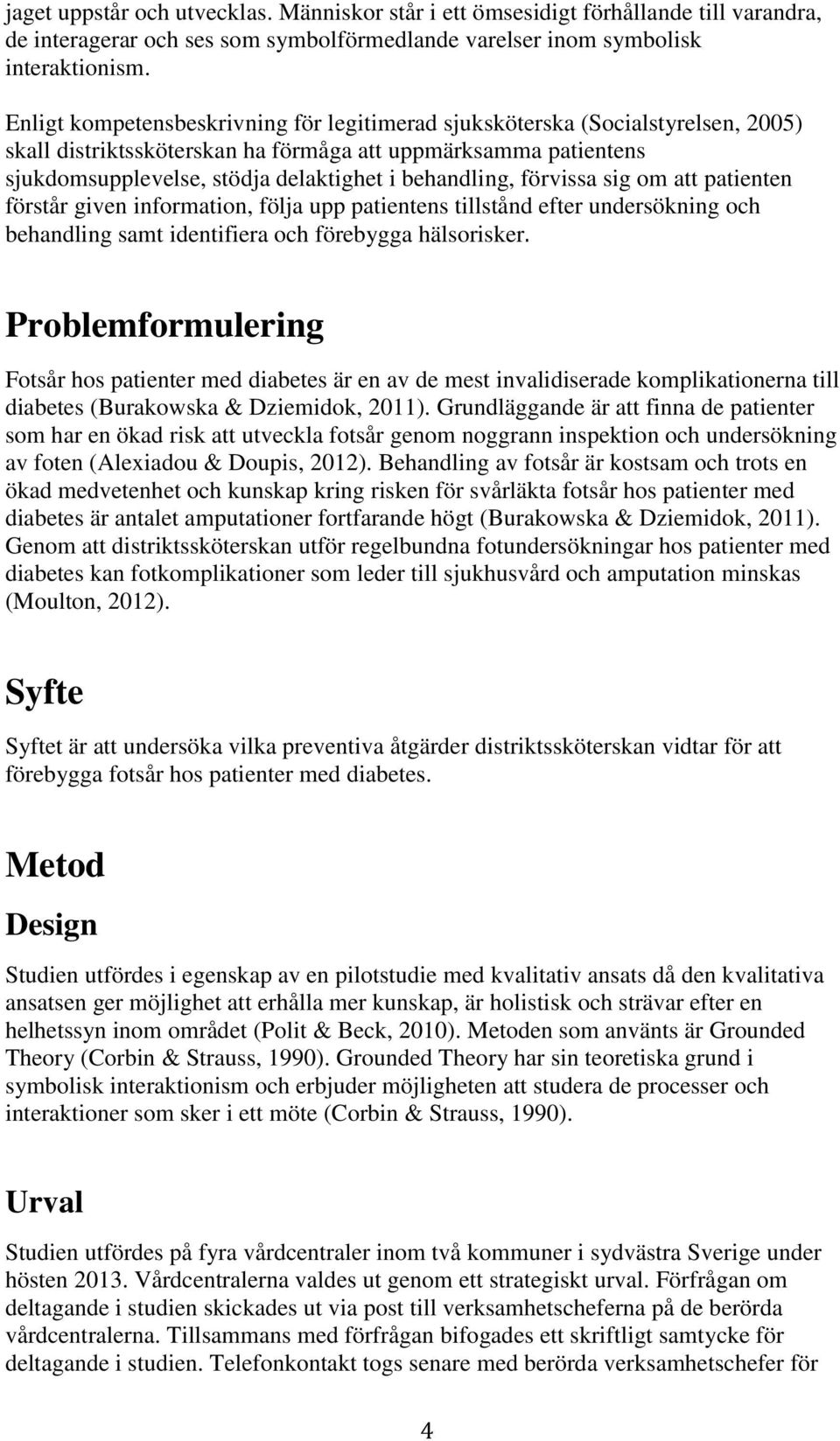 förvissa sig om att patienten förstår given information, följa upp patientens tillstånd efter undersökning och behandling samt identifiera och förebygga hälsorisker.