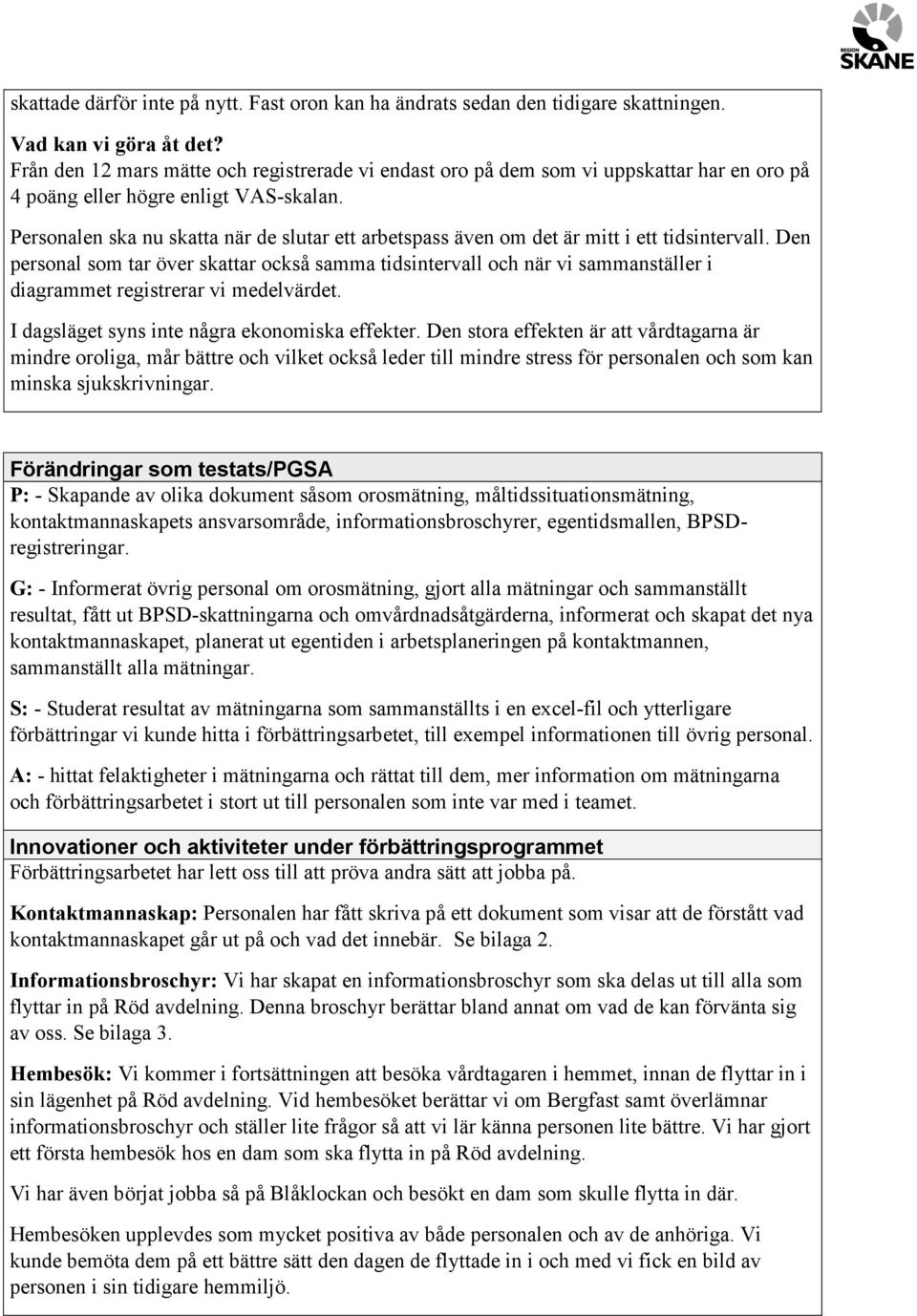 Personalen ska nu skatta när de slutar ett arbetspass även om det är mitt i ett tidsintervall.