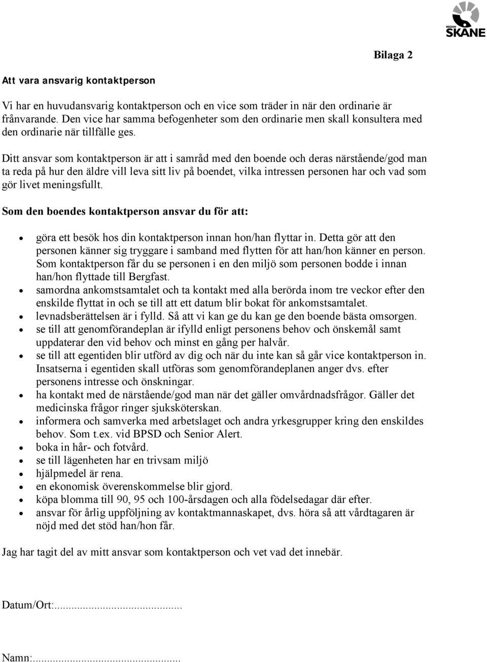 Ditt ansvar som kontaktperson är att i samråd med den boende och deras närstående/god man ta reda på hur den äldre vill leva sitt liv på boendet, vilka intressen personen har och vad som gör livet