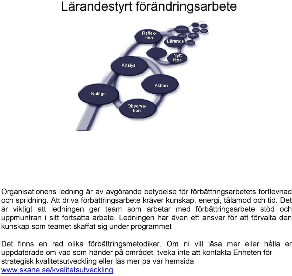 Det är viktigt att ledningen ger team som arbetar med förbättringsarbete stöd och uppmuntran i sitt fortsatta arbete.