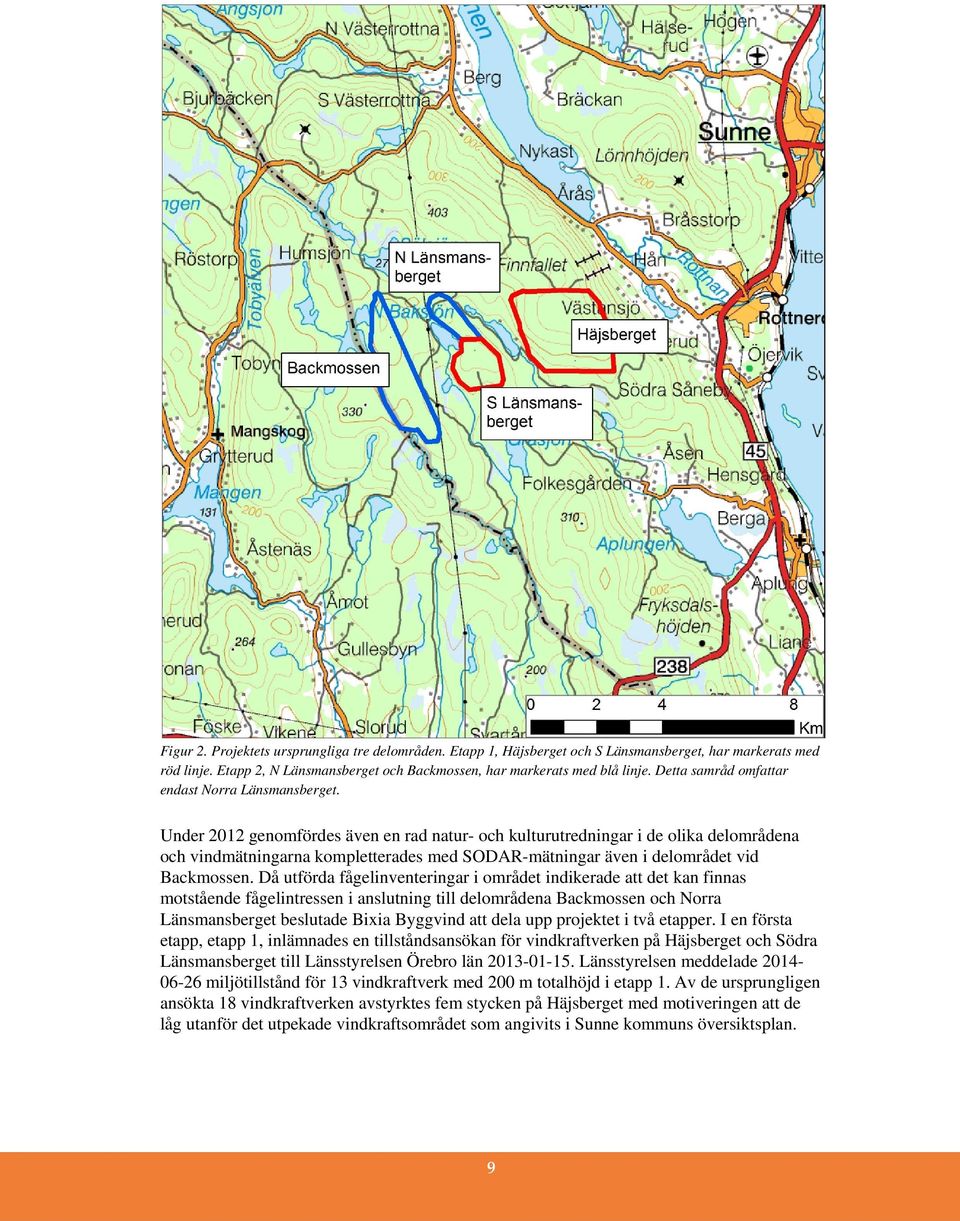 Under 2012 genomfördes även en rad natur- och kulturutredningar i de olika delområdena och vindmätningarna kompletterades med SODAR-mätningar även i delområdet vid Backmossen.