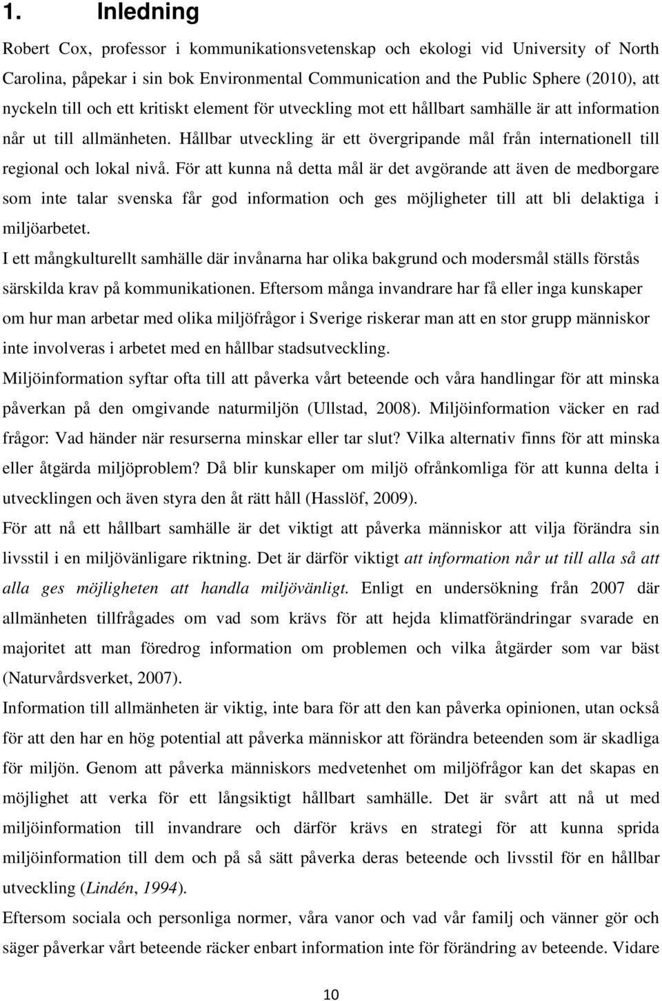 Hållbar utveckling är ett övergripande mål från internationell till regional och lokal nivå.