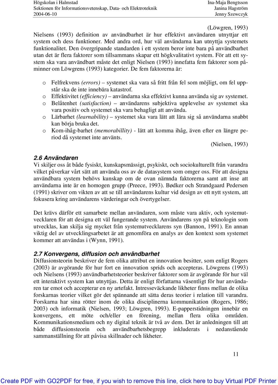 Den övergripande standarden i ett system beror inte bara på användbarhet utan det är flera faktorer som tillsammans skapar ett högkvalitativt system.