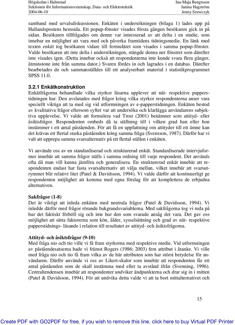 En länk med texten enkät tog besökaren vidare till formuläret som visades i samma popup-fönster.