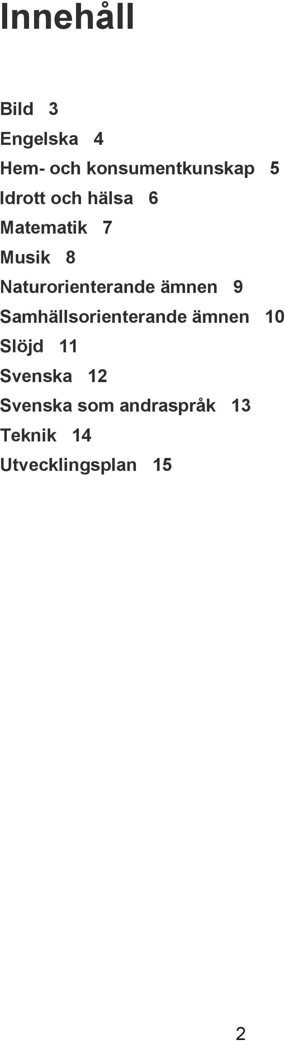 ämnen 9 Samhällsorienterande ämnen 10 Slöjd 11 Svenska