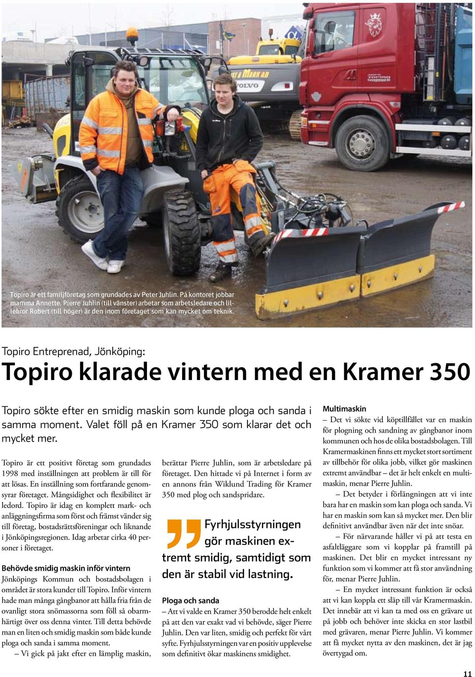 Topiro Entreprenad, Jönköping: Topiro klarade vintern med en Kramer 350 Topiro sökte efter en smidig maskin som kunde ploga och sanda i samma moment.