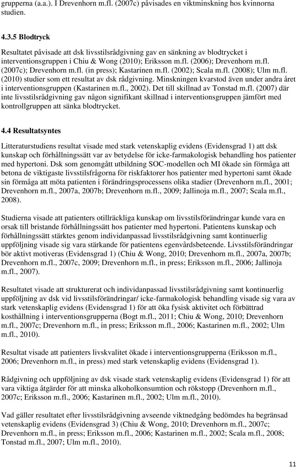 fl. (in press); Kastarinen m.fl. (2002); Scala m.fl. (2008); Ulm m.fl. (2010) studier som ett resultat av dsk rådgivning.