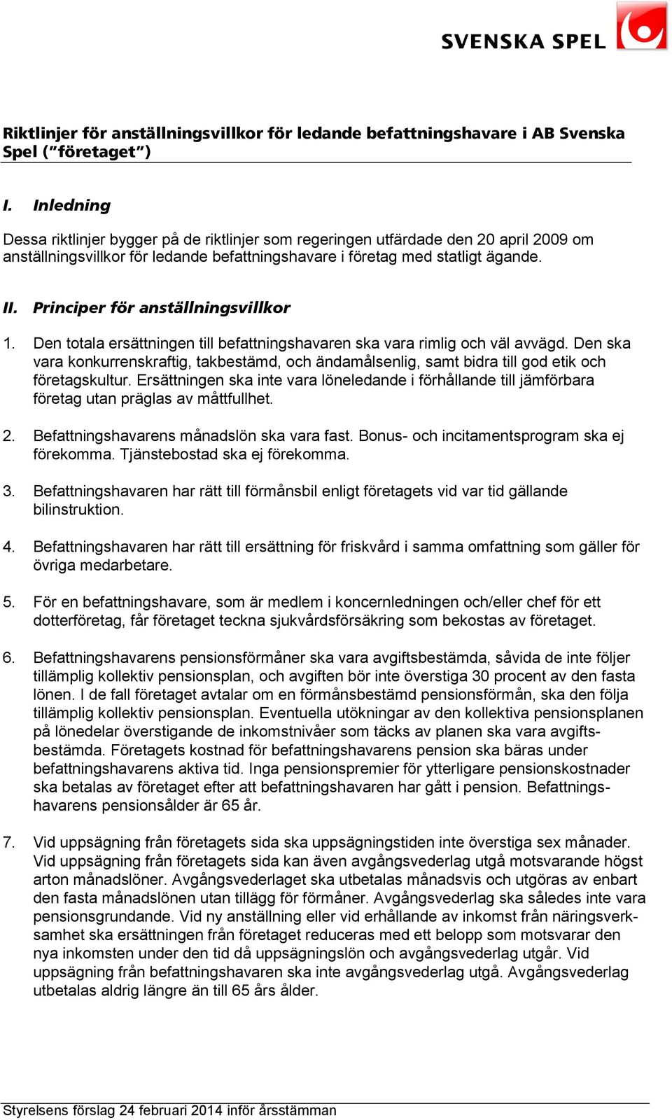 Principer för anställningsvillkor 1. Den totala ersättningen till befattningshavaren ska vara rimlig och väl avvägd.