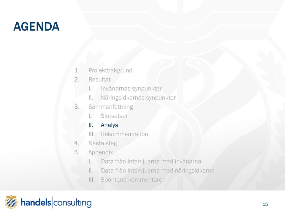 Slutsatser I Analys 4. Nästa steg 5. Appendix Rekommendation I.