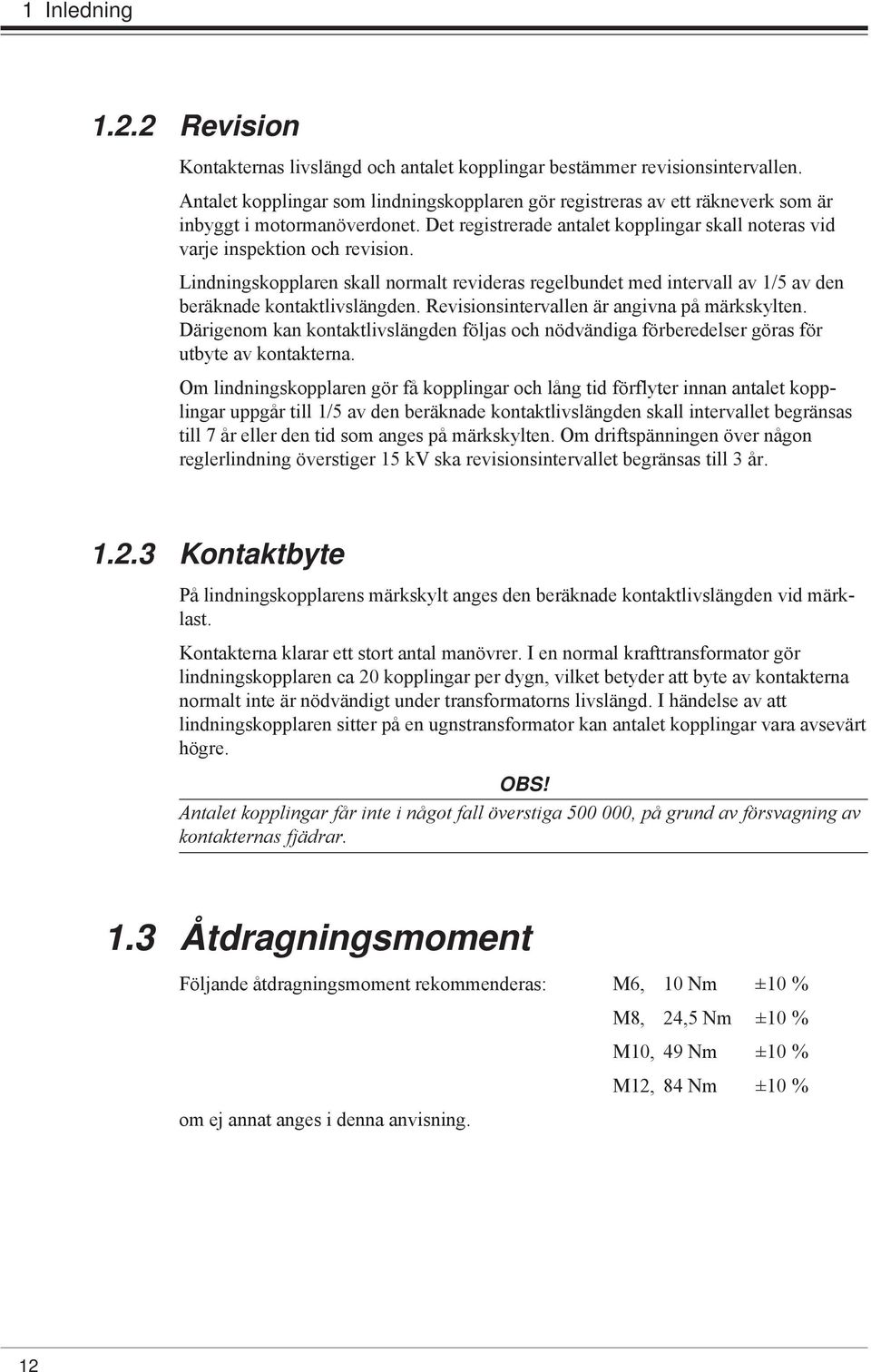 Lindningskopplaren skall normalt revideras regelbundet med intervall av 1/5 av den beräknade kontaktlivslängden. Revisionsintervallen är angivna på märkskylten.