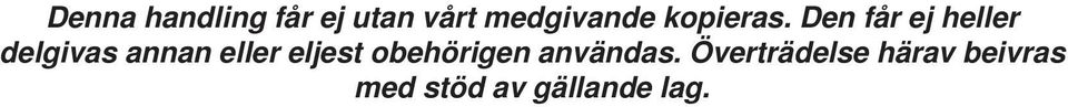 Den får ej heller delgivas annan eller