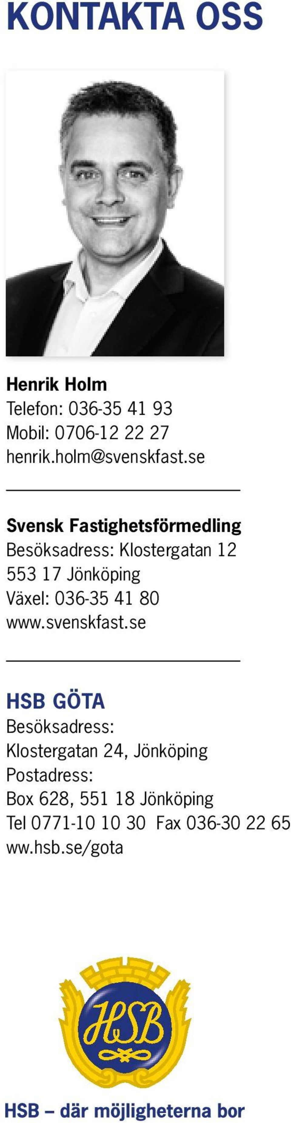 se vensk Fastighetsförmedling Besöksadress: Klostergatan 12 553 17 Jönköping Växel: