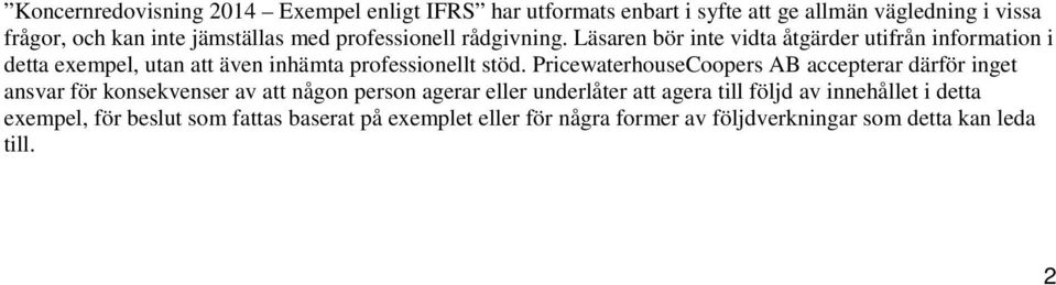 Läsaren bör inte vidta åtgärder utifrån information i detta eempel, utan att även inhämta professionellt stöd.
