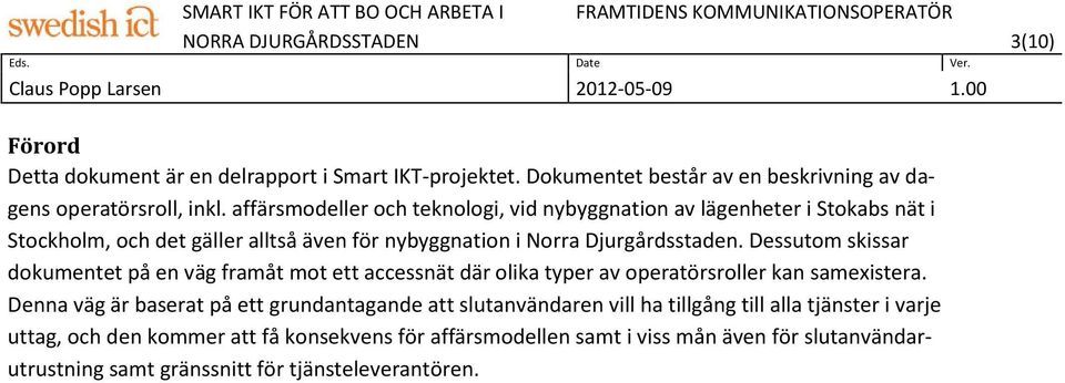 Dessutom skissar dokumentet på en väg framåt mot ett accessnät där olika typer av operatörsroller kan samexistera.