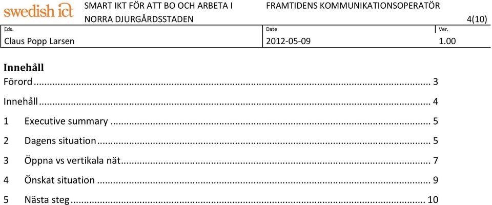 .. 5 2 Dagens situation.