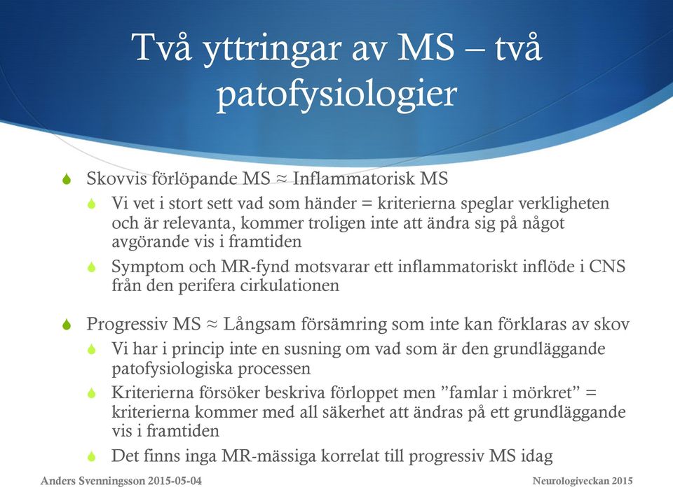 Progressiv MS Långsam försämring som inte kan förklaras av skov S Vi har i princip inte en susning om vad som är den grundläggande patofysiologiska processen S Kriterierna