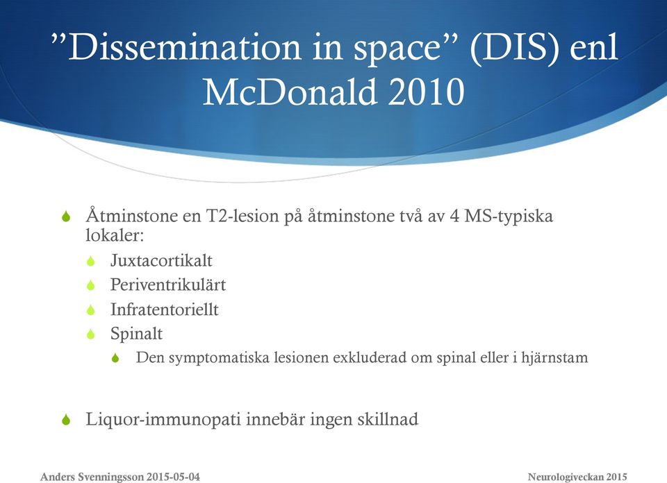 Periventrikulärt S Infratentoriellt S Spinalt S Den symptomatiska