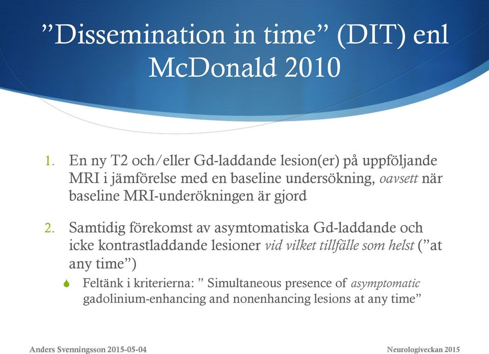 när baseline MRI-underökningen är gjord 2.