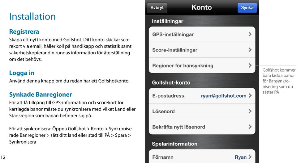 Logga in Använd denna knapp om du redan har ett Golfshotkonto.