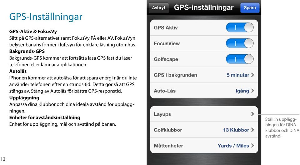 Autolås iphonen kommer att autolåsa för att spara energi när du inte använder telefonen efter en stunds tid. Detta gör så att GPS stängs av.