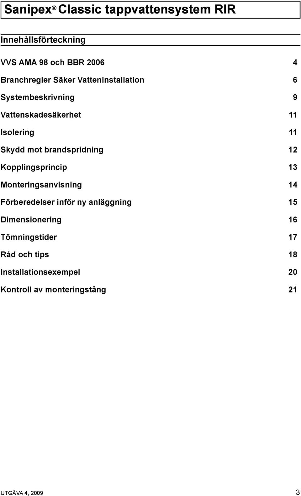 Kopplingsprincip 13 Monteringsanvisning 14 Förberedelser inför ny anläggning 15