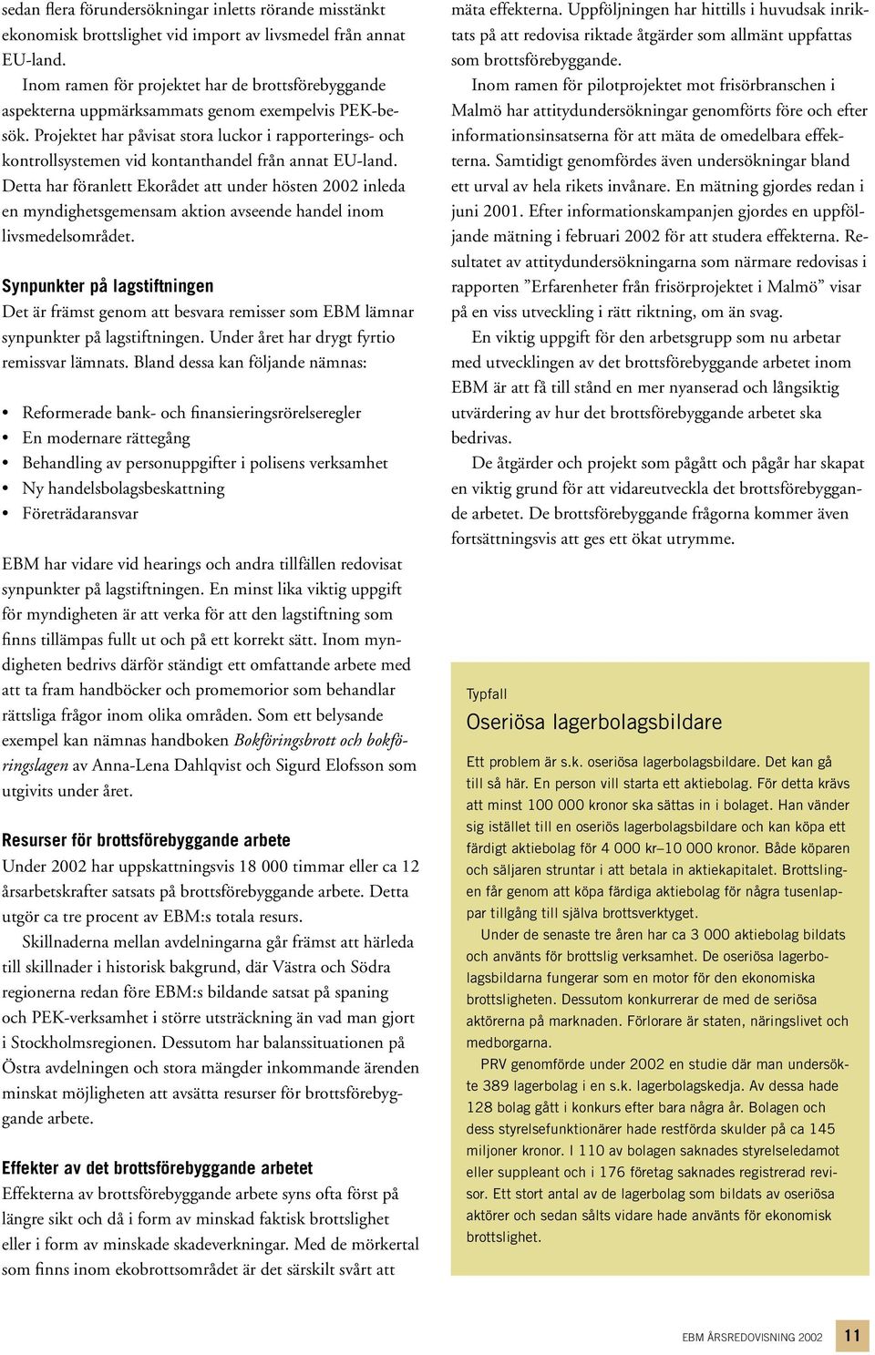 Projektet har påvisat stora luckor i rapporterings- och kontrollsystemen vid kontanthandel från annat EU-land.