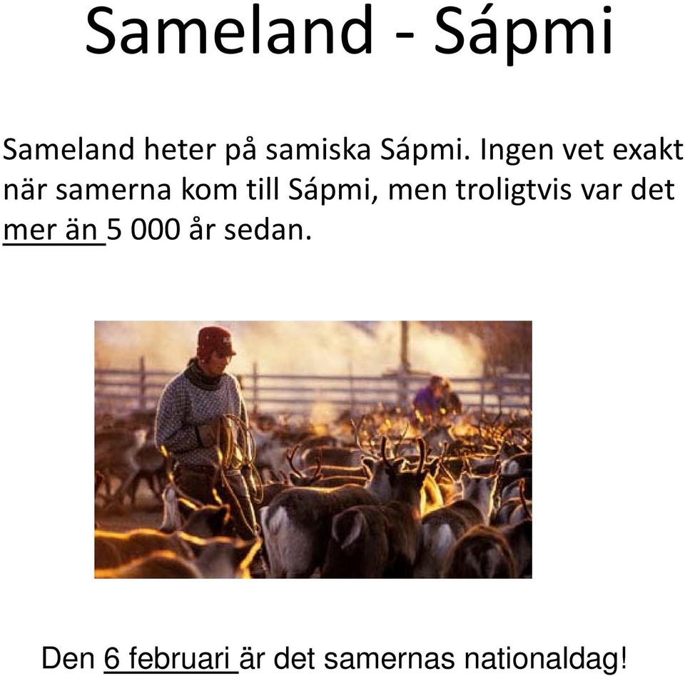 Ingen vet exakt när samerna kom till Sápmi,