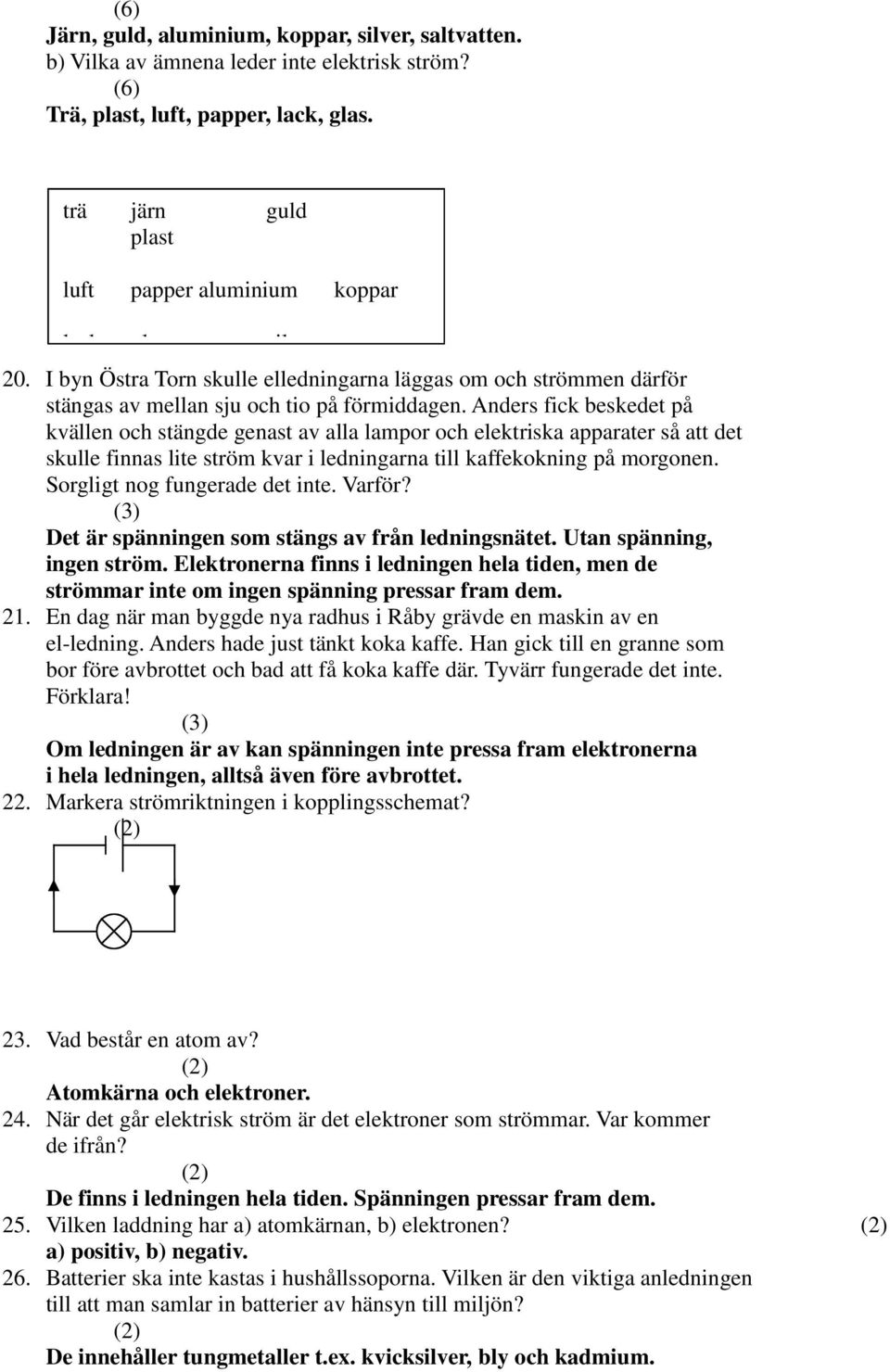 Anders fick beskedet på kvällen och stängde genast av alla lampor och elektriska apparater så att det skulle finnas lite ström kvar i ledningarna till kaffekokning på morgonen.